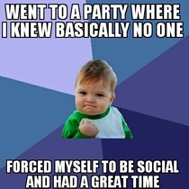 As someone with social anxiety this was a big step Made a few new friends rhat night too