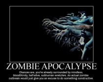 Basically the zombie apocalypse summed up