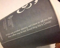 Because in Canada were a lot smarter than you