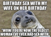 Birthday sex problems I am not a smart man