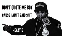 Cant tell me what to do Eazy E
