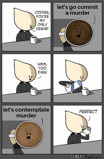 Coffee youre my only friend