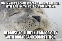 Comcast sent a letter saying they were doubling the cost of my internet so I switched