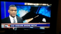 Do vegans smoke meth