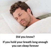 DYK If you hold your breath long enough you can sleep forever