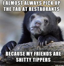 Especially when we go to places where Im a regular customer