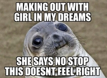 Even in my dreams shit gets real awkward