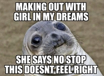 Even in my dreams shit gets real awkward