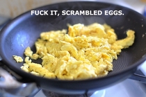 Every fucking time I make an Omelette