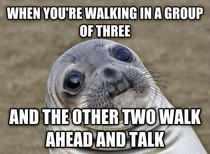 Every time i walk with friends