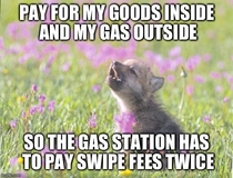 Every time Im forced to go to a Gas station I dont like