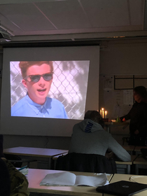Everyone give it up for my friend who managed to rickroll our teacher in the middle of class