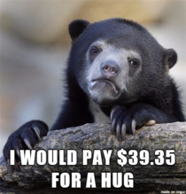 Everyone is joking about paying money for hugs and I just think it sounds cheap