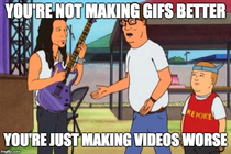 Everytime I see a long video clip posted as a GIF