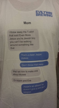 Evil Twin Brewing makes a beer called Even More Jesus This Jewish mother didnt like the t-shirt - and a new better t-shirt was the result