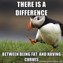 Fat girls seem to throw the word around like its an excuse to be fat
