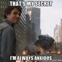 Fiancee keeps telling me shes impressed how cool I am under pressure when I have had an anxiety issue since I was young