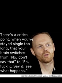 Filled out my okc profile a bit back bill burr shares my sentiments