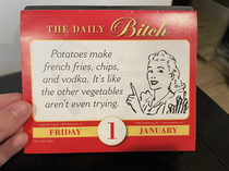 For  I got myself a calendar with daily bitch quotes Heres to day one
