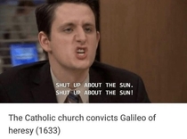 Galileo just couldnt keep his mouth shut