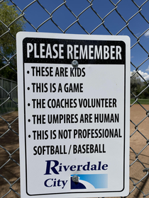Good reminder to some of the over-aggressive parents at their childrens city league baseball games