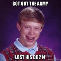 Got out thearmy bad luck brian
