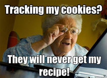 Grandma not a soul wants your cookies