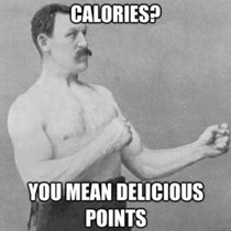 Grandpa said this to my mom when she was griping about calories