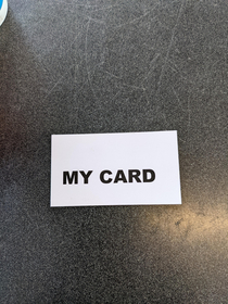 Guy came into work today said Would you like my card This is my card