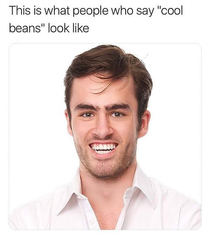 Haha cool beans