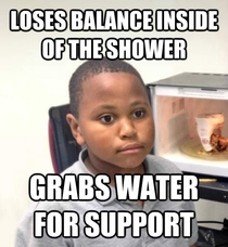 Happened to me when I took a shower this morning