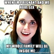 Havent seen a good overly attached for a while my wife caught me off-guard with this one