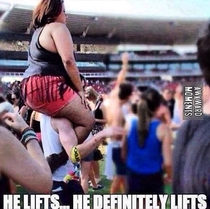 He lifts