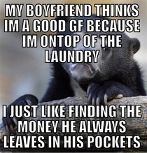 He thinks I just really like doing laundry