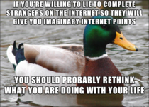 Heres some advice for the people who lie in regards to the content they submit on reddit