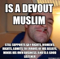 Hes one of the only religious people I know that isnt an absolute asshole