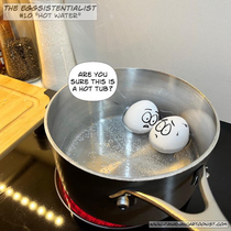 Hot Water The EGGsistentialist 