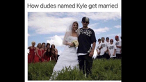 How dudes named Kyle get married