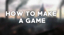 How to make a game 