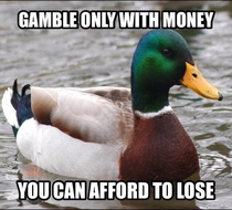 I also work in the gambling industry with  years experience and this is my advice you can gamble but you know this