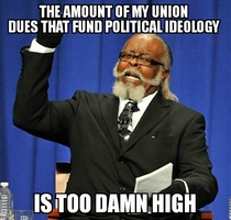 I believe in having strong Unions but