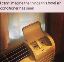 I cant imagine the things this hotel air conditioner has seen