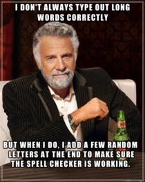 I depend upon the red squiggly lines a little too much