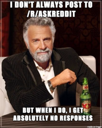 I dont always post to rAskReddit