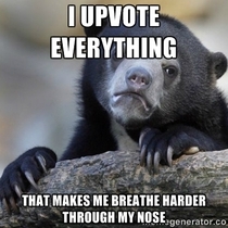 I dont get a lot of karma so I make sure other people dont feel my pain