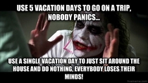 I dont understand this mentality -- I always thought the point of vacation was to relax
