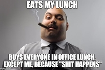 I feel like I have some super scummy scumbag boss stories Heres a good one