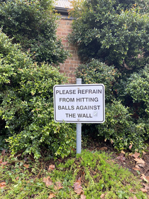 I found this enraging sign trying to take away our right to hit our balls against walls
