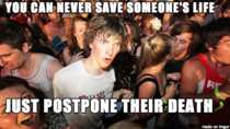 I just realized this after my near-death experience