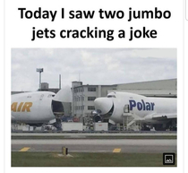I laugh like the jet on the left